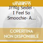 J??Rg Seidel - I Feel So Smoochie- A Tribute To The Nat King Cole Trio cd