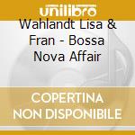 Wahlandt Lisa & Fran - Bossa Nova Affair cd