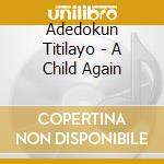 Adedokun Titilayo - A Child Again cd