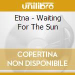 Etna - Waiting For The Sun cd