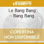 Le Bang Bang - Bang Bang cd