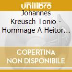 Johannes Kreusch Tonio - Hommage A Heitor Villa-Lobos cd