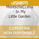 Mentschel,Lena - In My Little Garden cd musicale di Mentschel,Lena