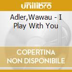 Adler,Wawau - I Play With You cd