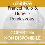 Francel Mulo & Huber - Rendezvous cd