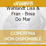 Wahlandt Lisa & Fran - Brisa Do Mar cd