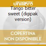 Tango bitter sweet (digipak version) cd