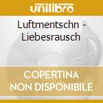 Luftmentschn - Liebesrausch cd musicale di Luftmentschn