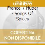 Francel / Huber - Songs Of Spices cd