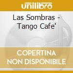 Las Sombras - Tango Cafe' cd musicale di Sombras Las