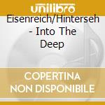Eisenreich/Hinterseh - Into The Deep cd musicale di Eisenreich/Hinterseh