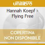 Hannah Koepf - Flying Free cd