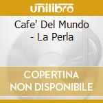 Cafe' Del Mundo - La Perla