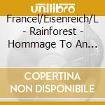 Francel/Eisenreich/L - Rainforest - Hommage To An Endangered Tr cd musicale di Francel/Eisenreich/L
