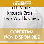 (LP Vinile) Kreusch Bros. - Two Worlds One (180Gr Vinyl+Downloadkarte) vinile