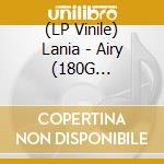 (LP Vinile) Lania - Airy (180G Vinyl+Downloadkarte) vinile