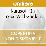 Karasol - In Your Wild Garden cd