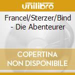 Francel/Sterzer/Bind - Die Abenteurer cd musicale di Francel/Sterzer/Bind