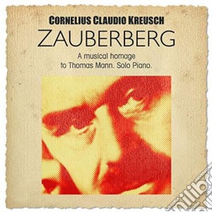 Cornelius Claudio Kreusch - Zauberberg-A Musical Homage To Thomas Mann (2 Cd) cd musicale di Cornelius Claudio Kreusch