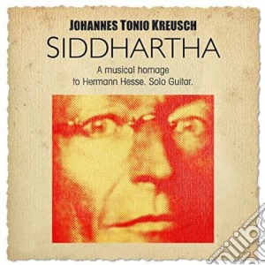 Johannes Tonio Kreusch - Siddharta-A Musical Homage To Hermann Hesse (2 Cd) cd musicale di Johannes Tonio Kreusch