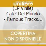 (LP Vinile) Cafe' Del Mundo - Famous Tracks (180G Black Vinyl) vinile