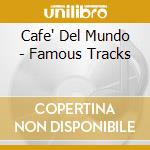 Cafe' Del Mundo - Famous Tracks cd