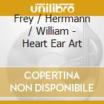 Frey / Herrmann / William - Heart Ear Art cd