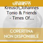 Kreusch,Johannes Tonio & Friends - Times Of Joy cd