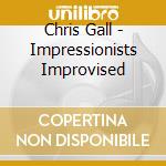 Chris Gall - Impressionists Improvised cd