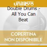 Double Drums - All You Can Beat cd