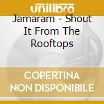 Jamaram - Shout It From The Rooftops cd