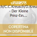 J.T.Kreusch/C.C.Kreusch/D.Kreusch-Jacob - Der Kleine Prinz-Ein Musikalisches H????Rbuch cd
