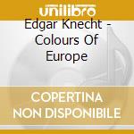 Edgar Knecht - Colours Of Europe cd