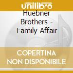 Huebner Brothers - Family Affair cd
