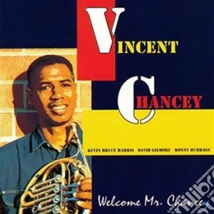 Vincent Chancey - Welcome Mr.Chancey cd musicale di Vincent Chancey