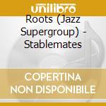 Roots (Jazz Supergroup) - Stablemates cd