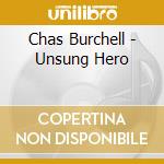 Chas Burchell - Unsung Hero cd musicale di Chas Burchell