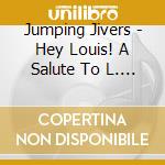 Jumping Jivers - Hey Louis! A Salute To L. Jordan (Hot Shot Records) cd musicale di Jumping Jivers