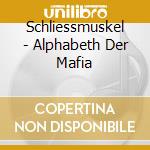 Schliessmuskel - Alphabeth Der Mafia cd