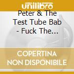 Peter & The Test Tube Bab - Fuck The Millennium cd musicale di Peter & The Test Tube Bab