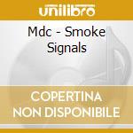 Mdc - Smoke Signals cd musicale di Mdc