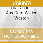 Total Chaos - Aus Dem Wilden Westen cd