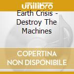 Earth Crisis - Destroy The Machines cd
