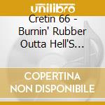 Cretin 66 - Burnin' Rubber Outta Hell'S Garage cd