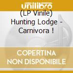 (LP Vinile) Hunting Lodge - Carnivora ! vinile