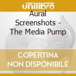 Aural Screenshots - The Media Pump cd musicale