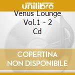 Venus Lounge Vol.1 - 2 Cd cd