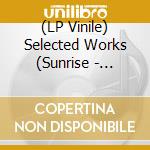 (LP Vinile) Selected Works (Sunrise - Forever B/W Discotheque) vinile