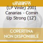(LP Vinile) 2001 Canarias - Comin Up Strong (12