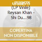 (LP Vinile) Reysan Khan - Shi Du...98 lp vinile di Reysan Khan